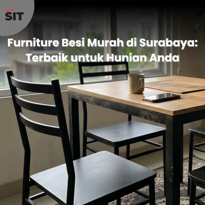 Furniture Besi Murah di Surabaya: Terbaik untuk Hunian Anda